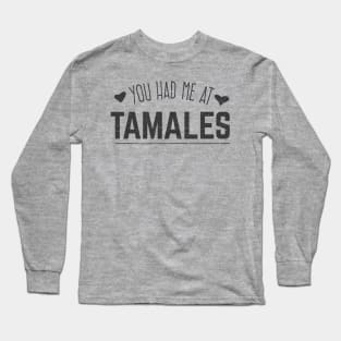 You had me at Tamales Long Sleeve T-Shirt